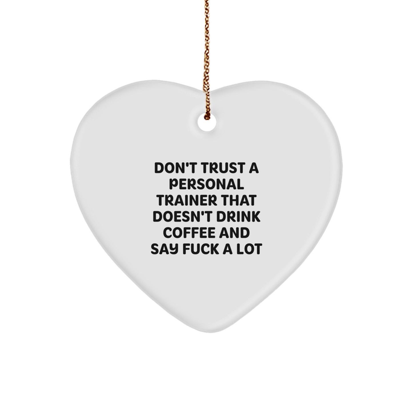 Funny Personal Trainer Gifts - 'Don't Trust A Personal Trainer That Doesn't Drink Coffee And Say F--k A Lot' Heart Ornament for Christmas - Image 1