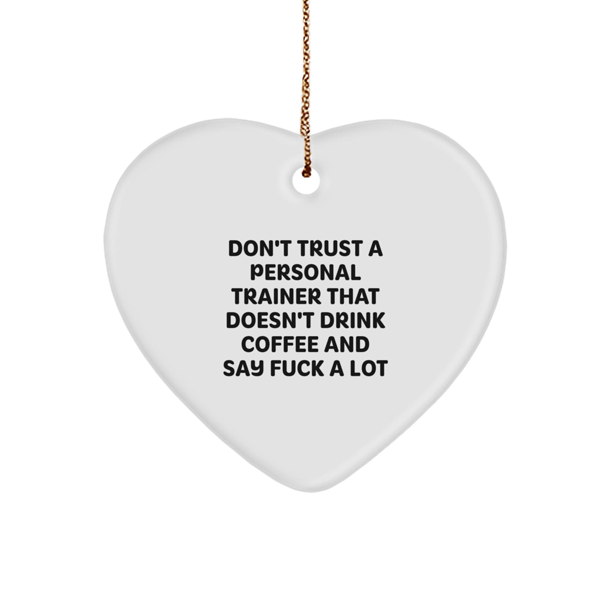 Funny Personal Trainer Gifts - 'Don't Trust A Personal Trainer That Doesn't Drink Coffee And Say F--k A Lot' Heart Ornament for Christmas - Image 1