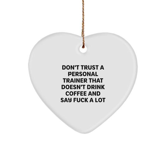 Funny Personal Trainer Gifts - 'Don't Trust A Personal Trainer That Doesn't Drink Coffee And Say F--k A Lot' Heart Ornament for Christmas - Image 1