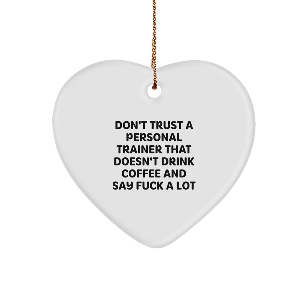Funny Personal Trainer Gifts - 'Don't Trust A Personal Trainer That Doesn't Drink Coffee And Say F--k A Lot' Heart Ornament for Christmas - Image 1