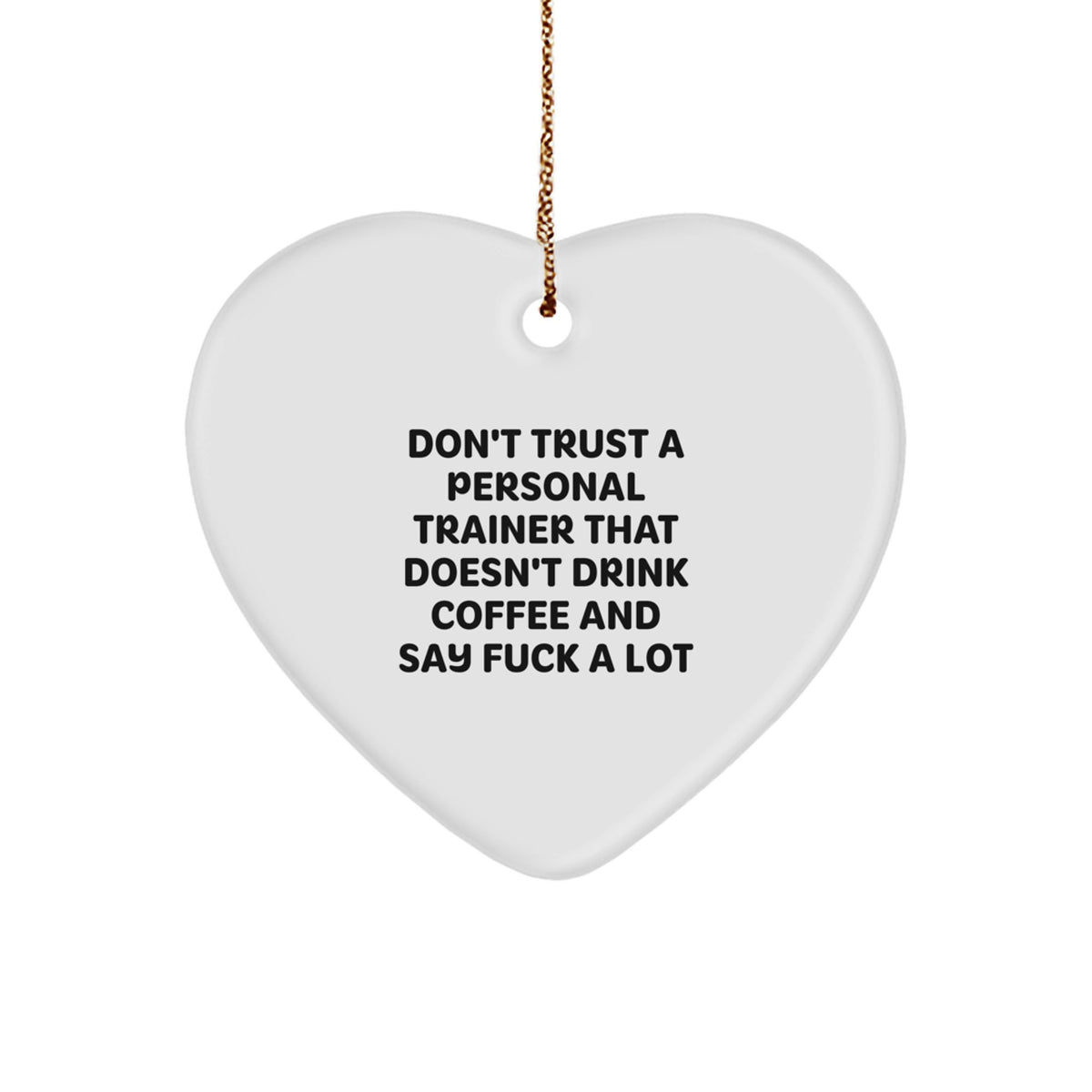 Funny Personal Trainer Gifts - 'Don't Trust A Personal Trainer That Doesn't Drink Coffee And Say F--k A Lot' Heart Ornament for Christmas - Image 1