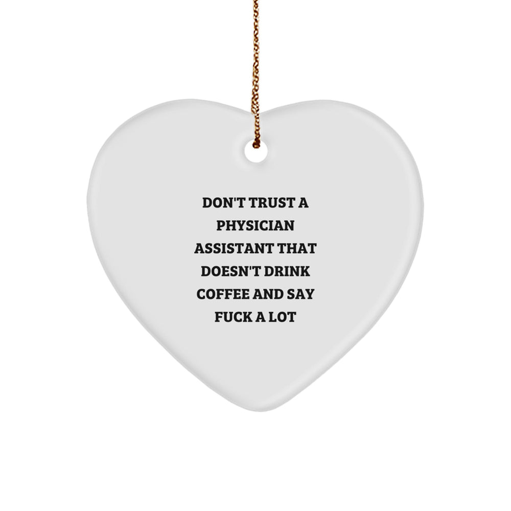 Funny Physician Assistant Gifts for Christmas - 'Don't Trust A Physician Assistant That Doesn't Drink Coffee And Say F--k A Lot' Heart Ornament, Gifts from Men to Friends, Coworkers, Family - Image 1
