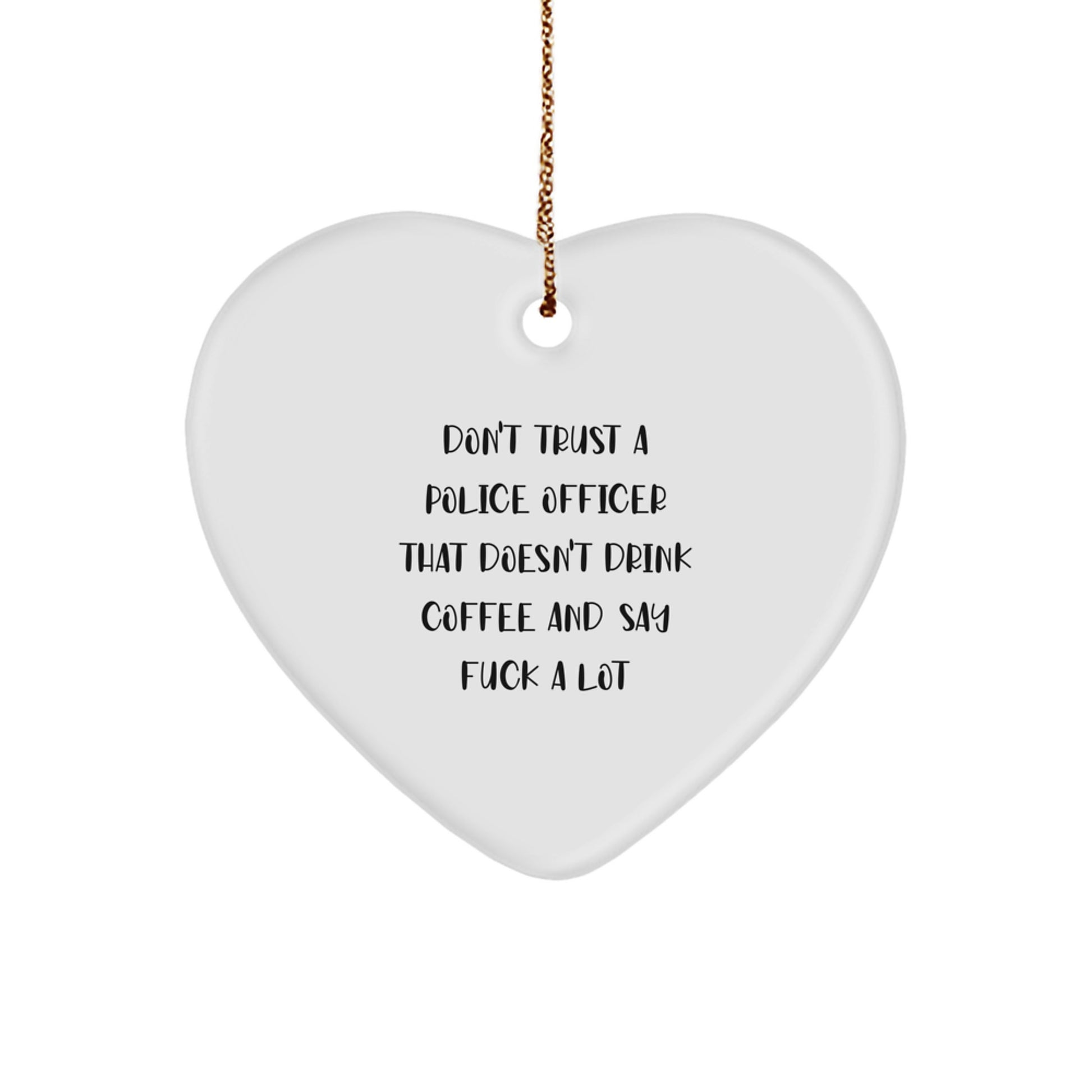 Funny Police Officer Gifts - Heart Ornament for Men 'Don't Trust a Police Officer...' - Image 1