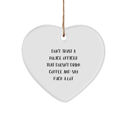 Funny Police Officer Gifts - Heart Ornament for Men 'Don't Trust a Police Officer...' - Image 1