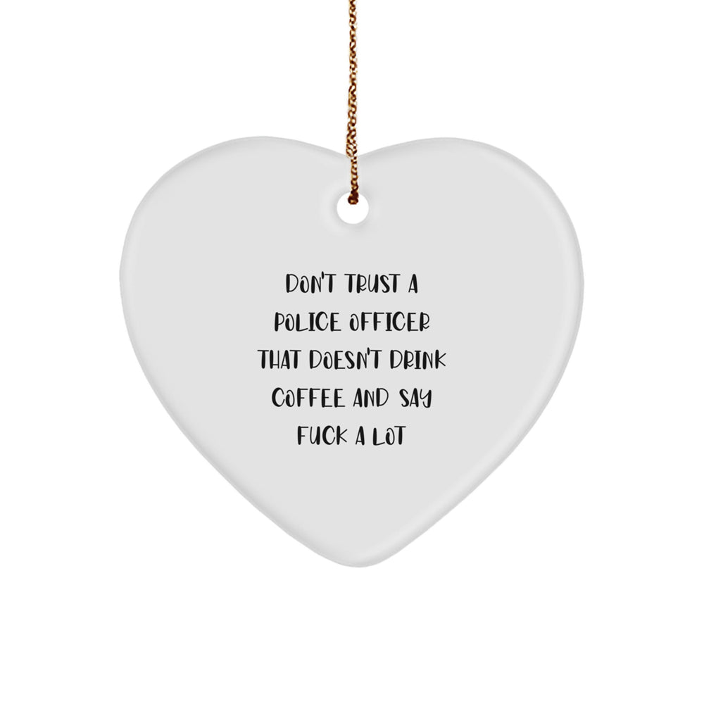 Funny Police Officer Gifts - Heart Ornament for Men 'Don't Trust a Police Officer...' - Image 1