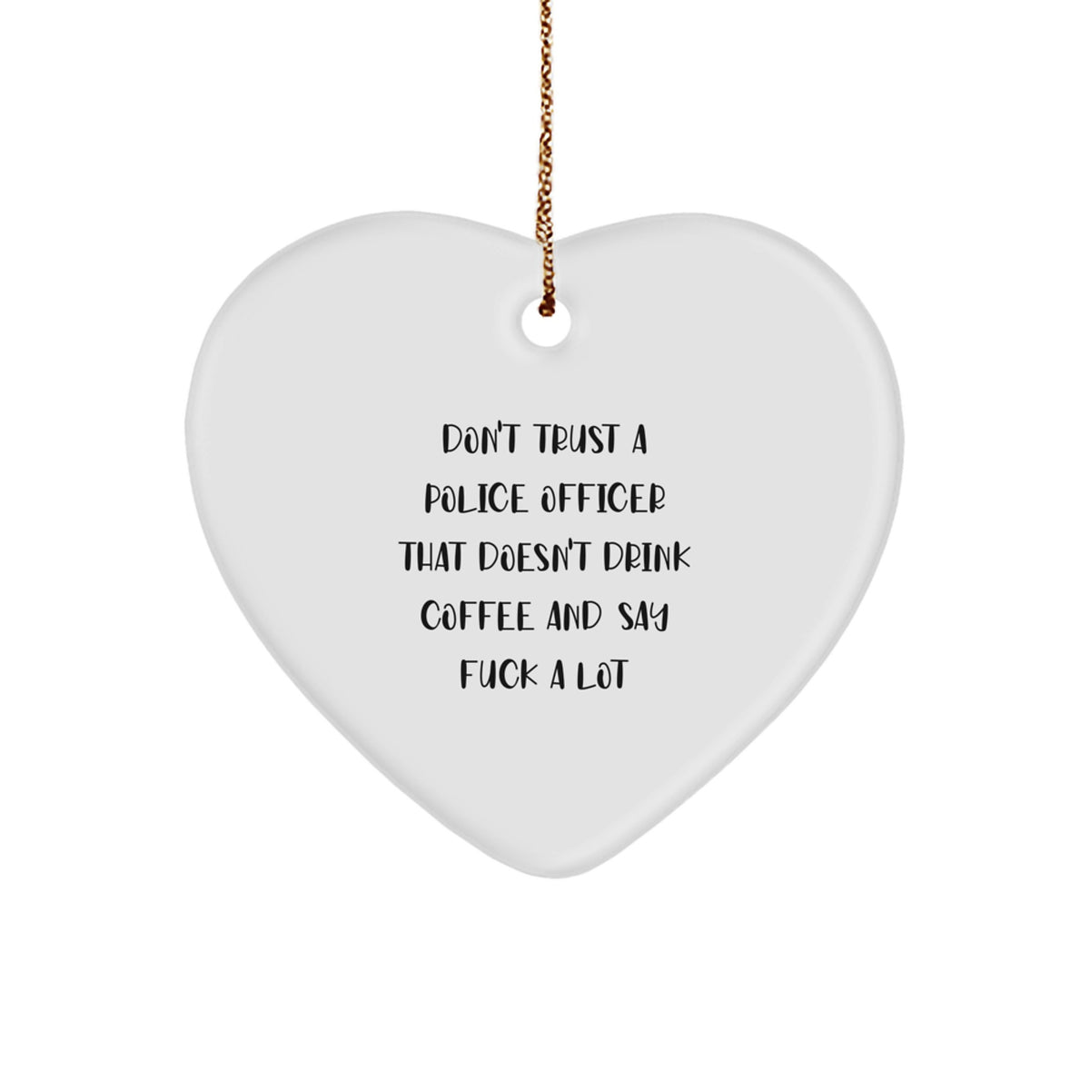 Funny Police Officer Gifts - Heart Ornament for Men 'Don't Trust a Police Officer...' - Image 1