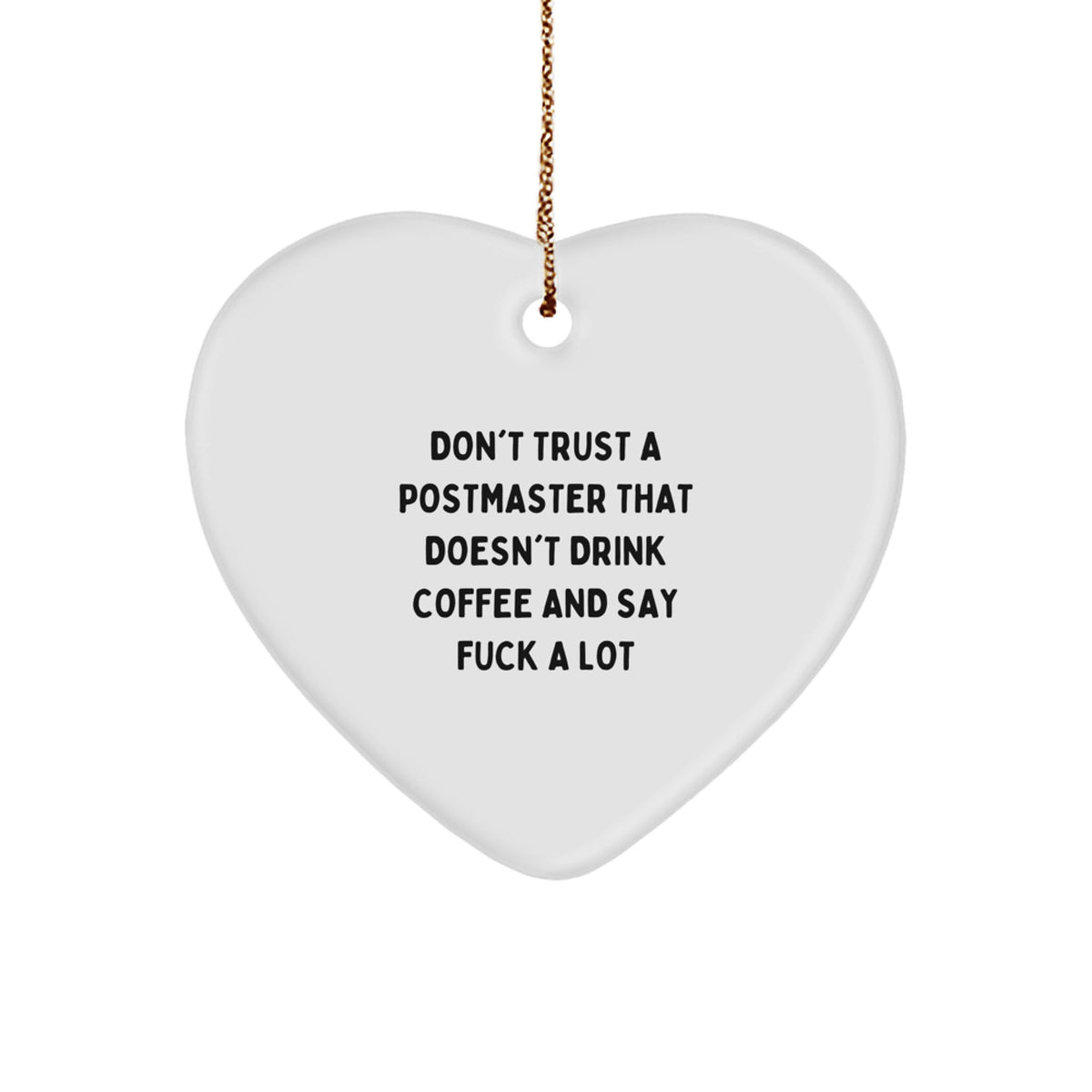 Funny Postmaster Gifts: Heart Ornament with 'Don't Trust...' Quote for Christmas - Image 1