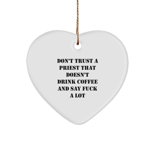 Funny Priest Gift, Heart Ornament with Don't Trust A Priest That Doesn't Drink Coffee And Say F--k A Lot, Christmas Unique Gifts from Men to Priest - Image 1
