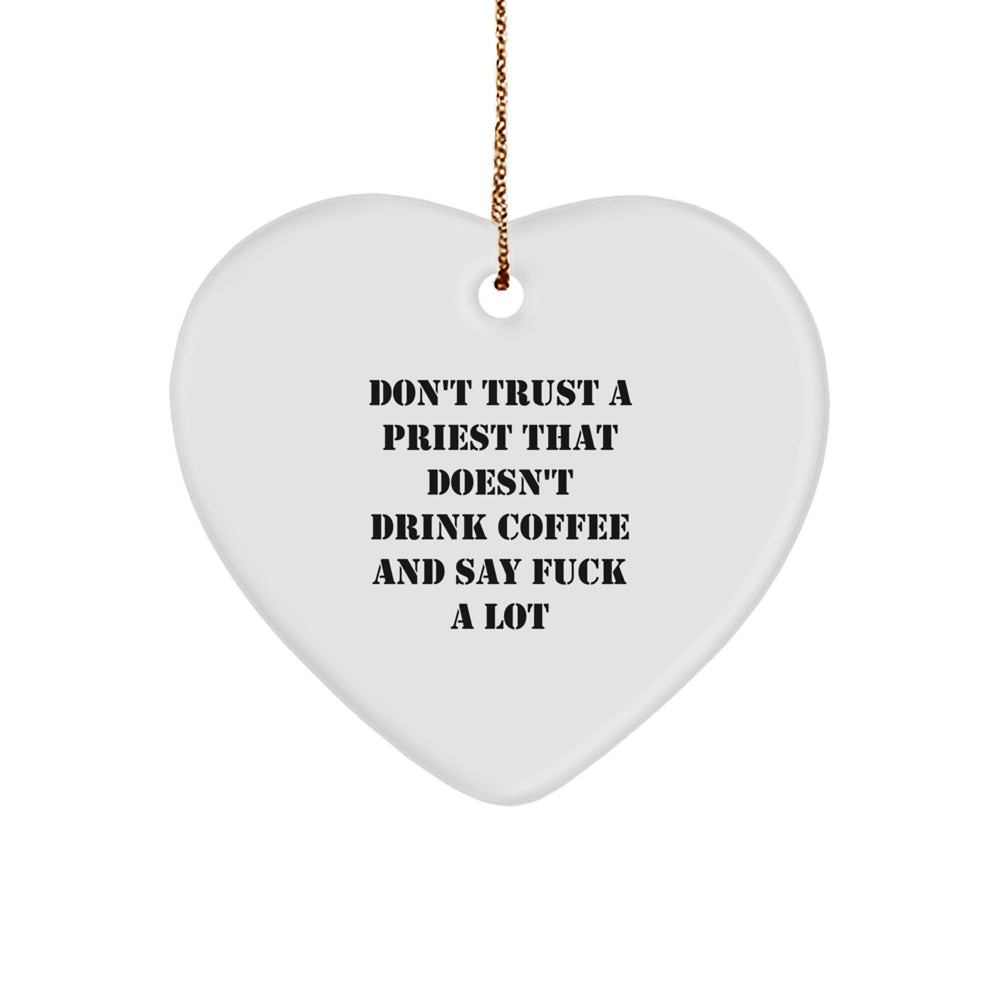 Funny Priest Gift, Heart Ornament with Don't Trust A Priest That Doesn't Drink Coffee And Say F--k A Lot, Christmas Unique Gifts from Men to Priest - Image 1