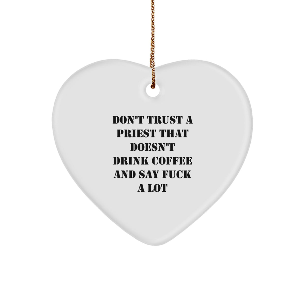 Funny Priest Gift, Heart Ornament with Don't Trust A Priest That Doesn't Drink Coffee And Say F--k A Lot, Christmas Unique Gifts from Men to Priest - Image 1