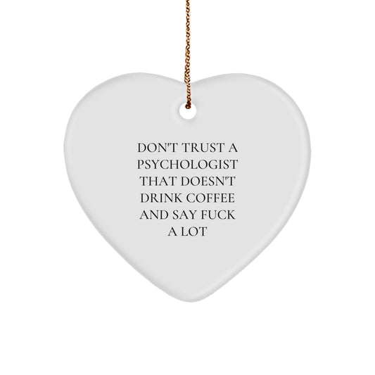 Funny Psychologist Gifts, Heart Ornament for Christmas, 'Don't Trust A Psychologist That Doesn't Drink Coffee And Say F--k A Lot' Quote, Gifts from Friends to Coworkers and Family - Image 1