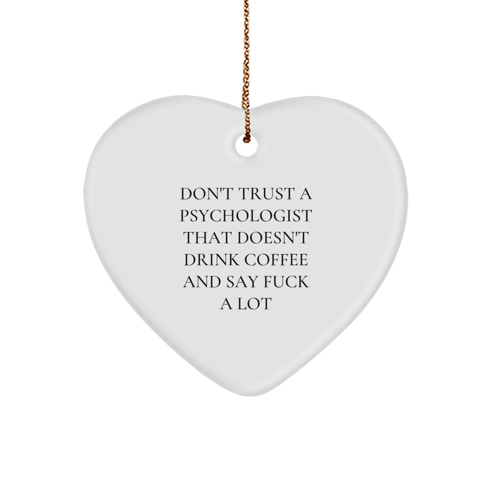 Funny Psychologist Gifts, Heart Ornament for Christmas, 'Don't Trust A Psychologist That Doesn't Drink Coffee And Say F--k A Lot' Quote, Gifts from Friends to Coworkers and Family - Image 1