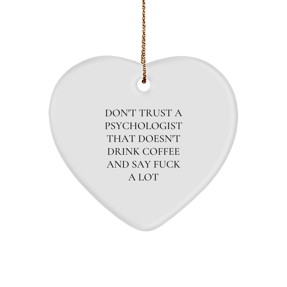 Funny Psychologist Gifts, Heart Ornament for Christmas, 'Don't Trust A Psychologist That Doesn't Drink Coffee And Say F--k A Lot' Quote, Gifts from Friends to Coworkers and Family - Image 1