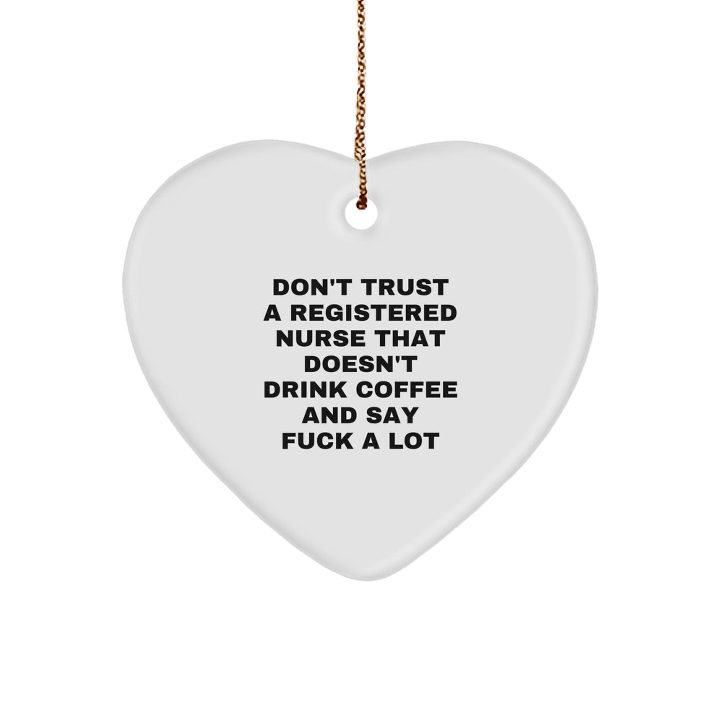 Funny Registered Nurse Gifts from Friends for Christmas - 'Don't Trust...' Heart Ornament - Image 1