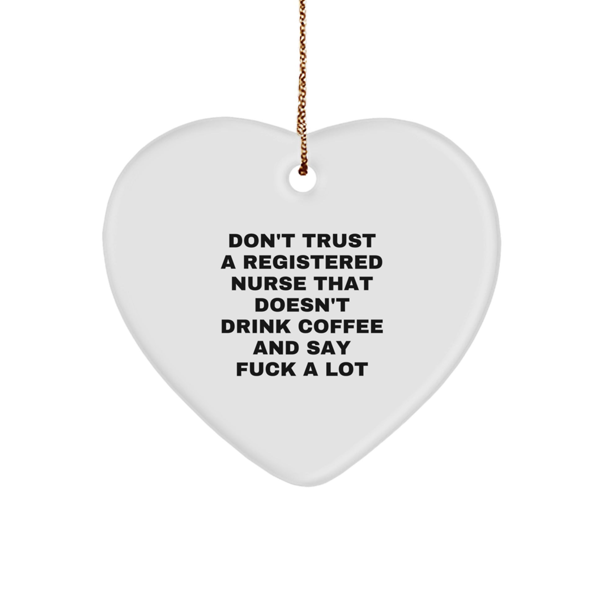 Funny Registered Nurse Gifts from Friends for Christmas - 'Don't Trust...' Heart Ornament - Image 1