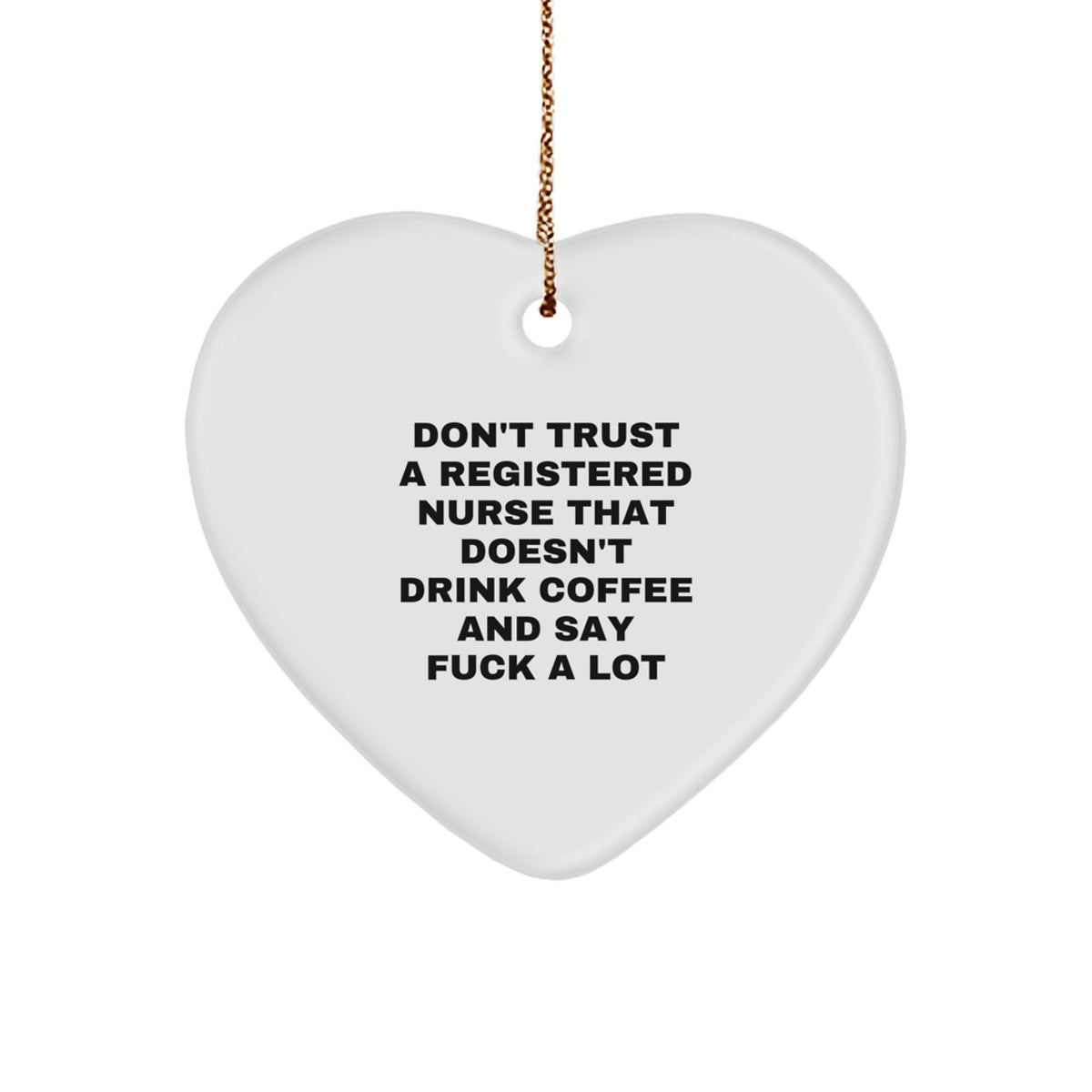Funny Registered Nurse Gifts from Friends for Christmas - 'Don't Trust...' Heart Ornament - Image 1