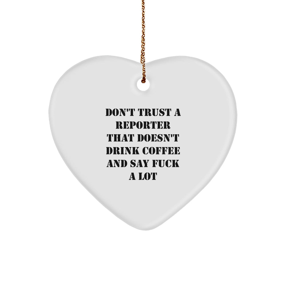 Funny Reporter Gifts for Men, Unique Heart Ornament with Don't Trust A Reporter That Doesn't Drink Coffee And Say F--k A Lot, Christmas Unique Gifts from Friends - Image 1