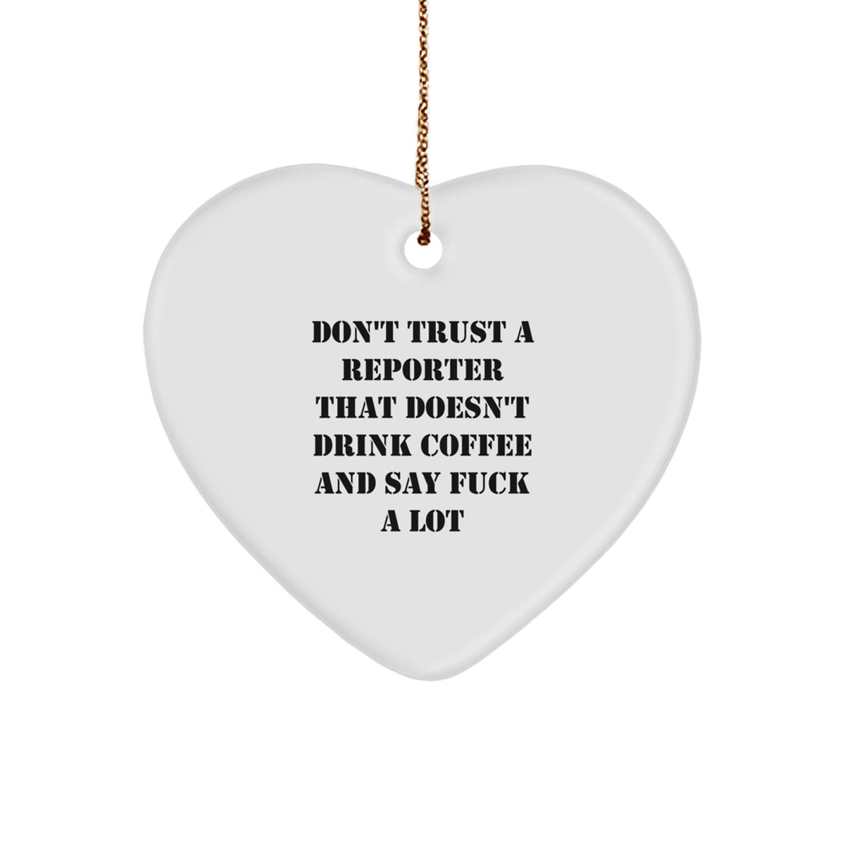 Funny Reporter Gifts for Men, Unique Heart Ornament with Don't Trust A Reporter That Doesn't Drink Coffee And Say F--k A Lot, Christmas Unique Gifts from Friends - Image 1