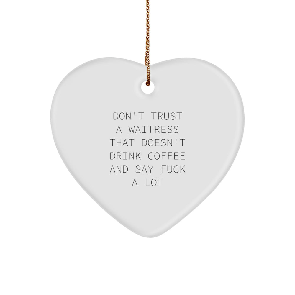 Funny Christmas Unique Gift for Waitress - 'Don't Trust A Waitress...' Heart Ornament, Gifts from Men to Waitress, Unique Christmas Unique Gifts for Her - Image 1