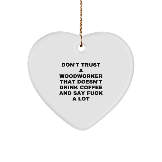 Woodworker's Whimsy, Funny Quote, White Heart Ornament Gifts from Friends, Family, or Coworkers for Christmas - Image 1