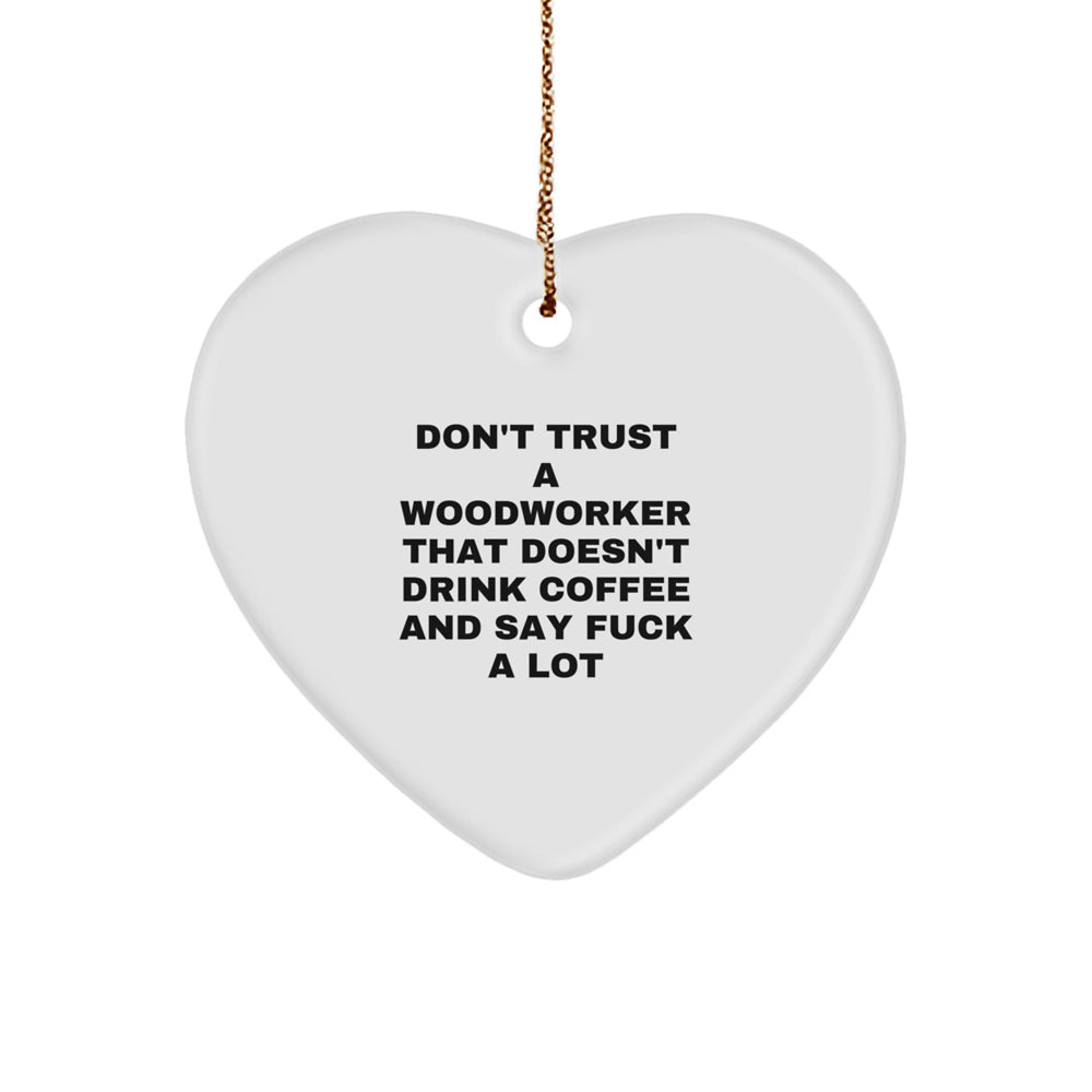 Woodworker's Whimsy, Funny Quote, White Heart Ornament Gifts from Friends, Family, or Coworkers for Christmas - Image 1