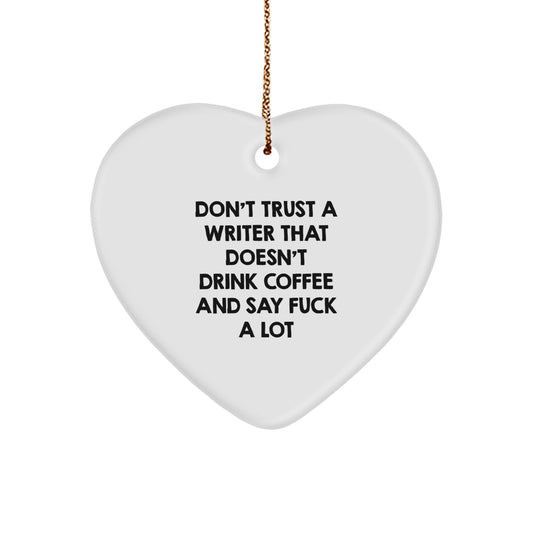Funny Writer Gifts from Friends - Don't Trust A Writer That Doesn't Drink Coffee And Say F--k A Lot Heart Ornament, Christmas Unique Present for Writer - Image 1