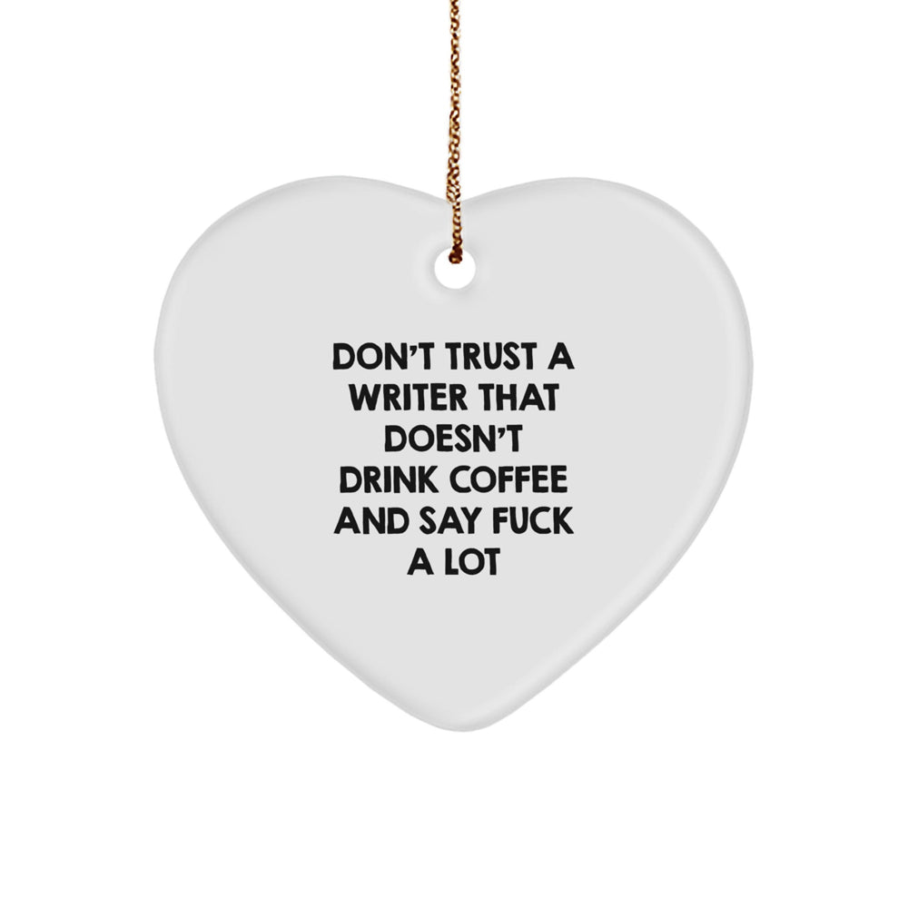 Funny Writer Gifts from Friends - Don't Trust A Writer That Doesn't Drink Coffee And Say F--k A Lot Heart Ornament, Christmas Unique Present for Writer - Image 1
