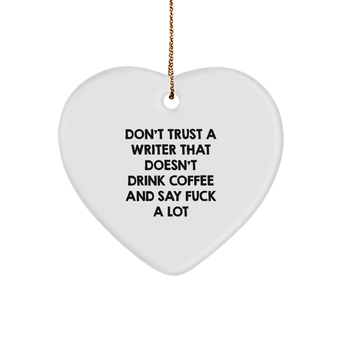 Funny Writer Gifts from Friends - Don't Trust A Writer That Doesn't Drink Coffee And Say F--k A Lot Heart Ornament, Christmas Unique Present for Writer - Image 1