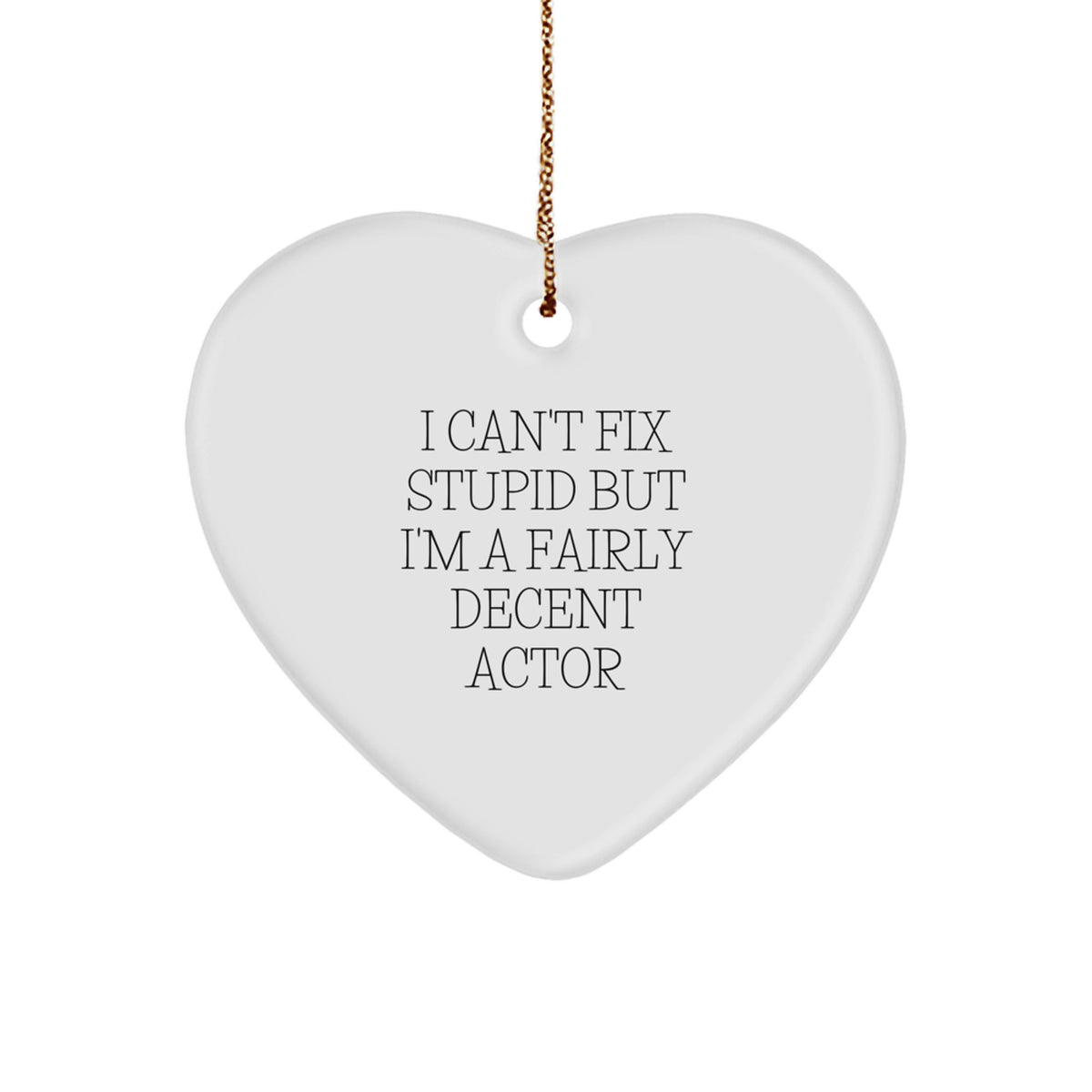 Funny Actor Heart Ornament, Gifts from Friends for Him, 'I Can't Fix Stupid But I'm A Fairly Decent Actor', Christmas Unique Actor Gifts for Friends, Family, and Coworkers - Image 1