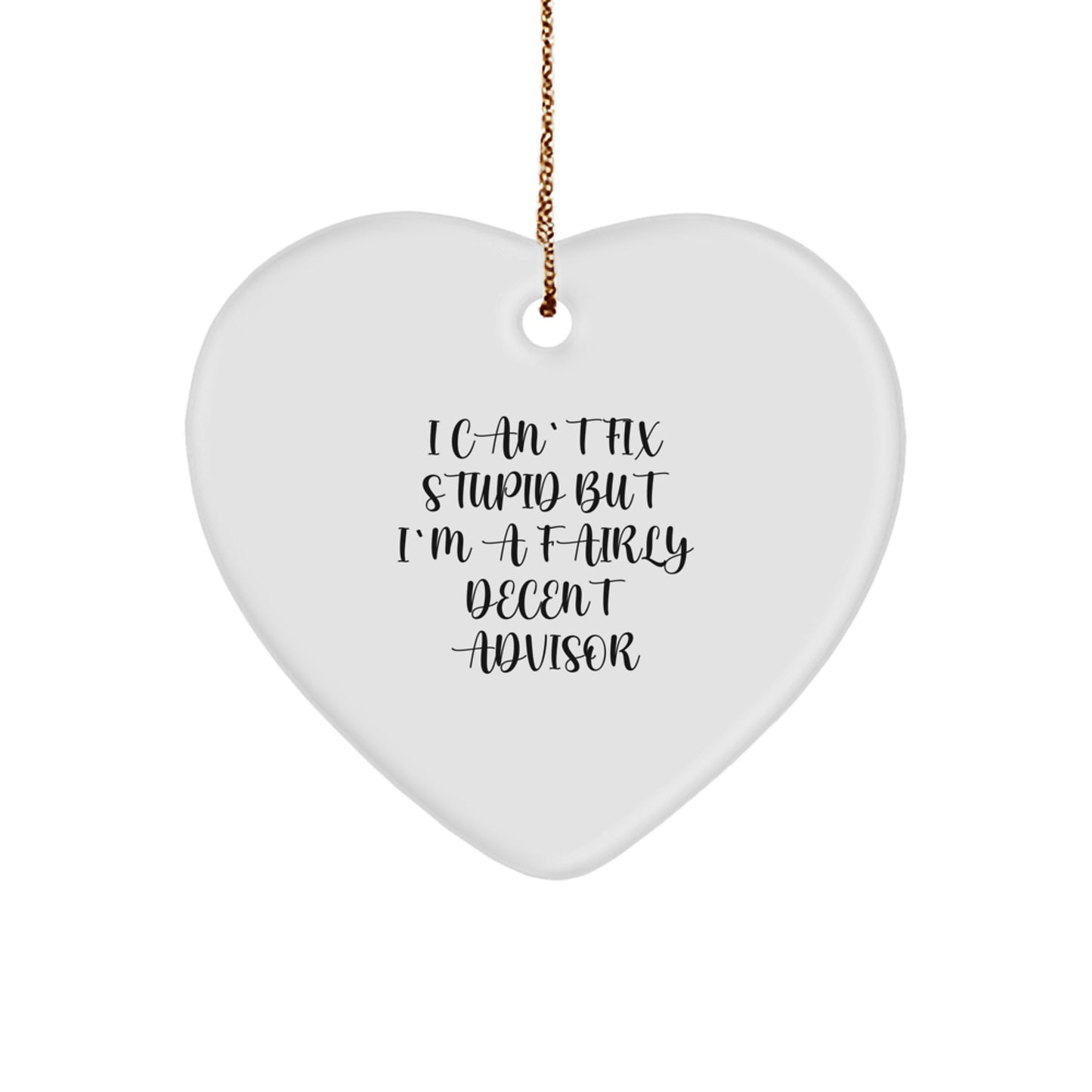 Funny Advisor Gifts from Friends - Heart Ornament with I Can't Fix Stupid Quote for Christmas - Image 1