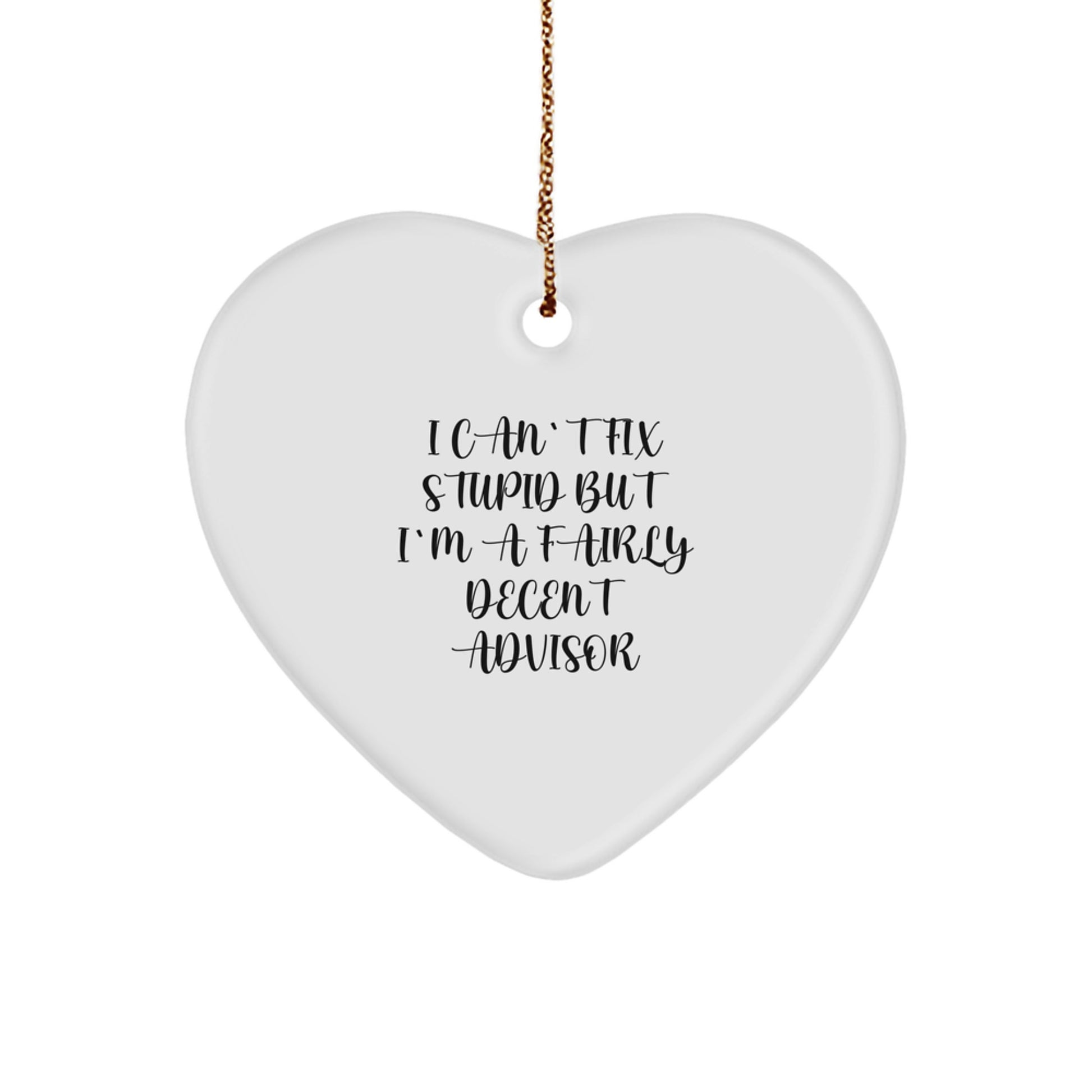 Funny Advisor Gifts from Friends - Heart Ornament with I Can't Fix Stupid Quote for Christmas - Image 1