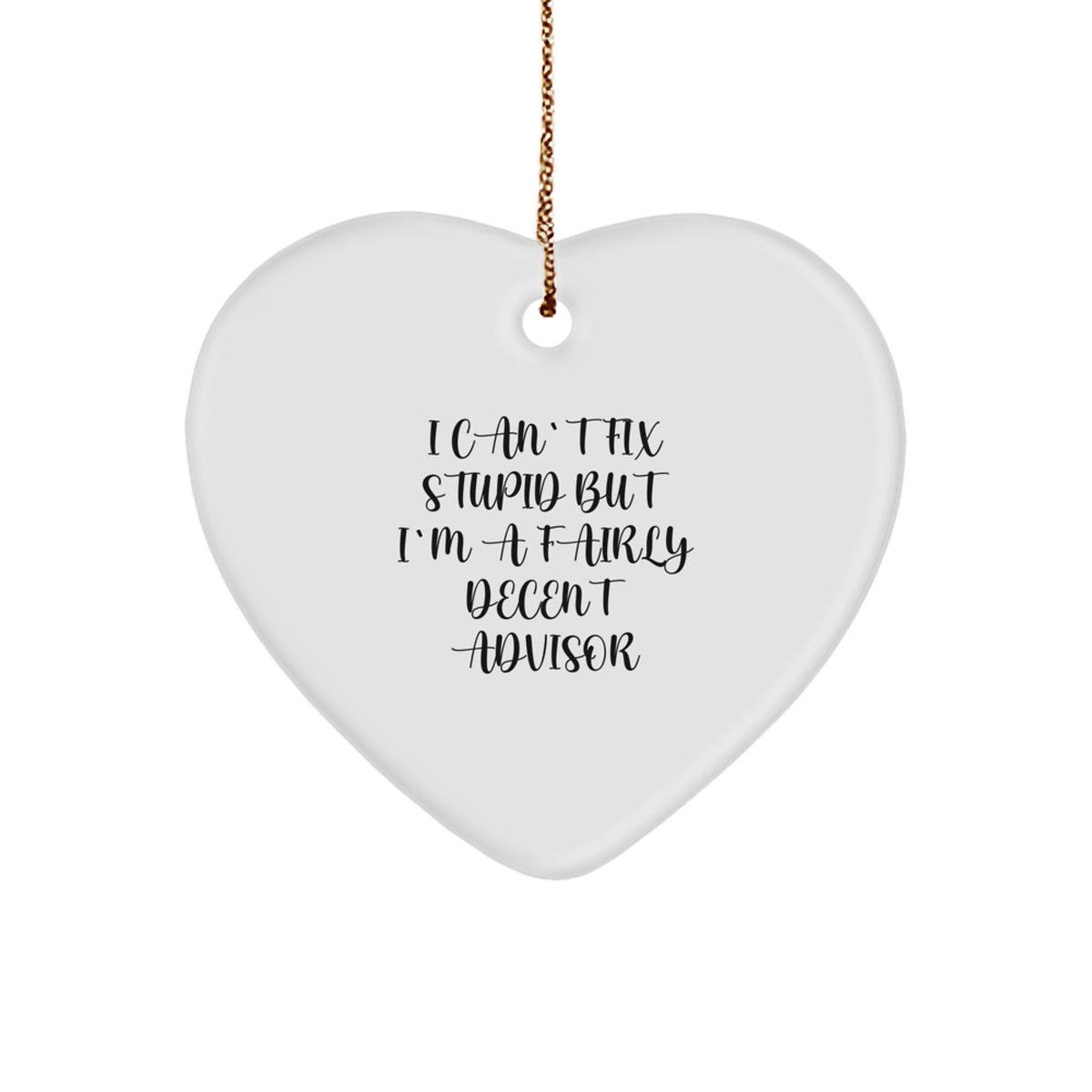 Funny Advisor Gifts from Friends - Heart Ornament with I Can't Fix Stupid Quote for Christmas - Image 1