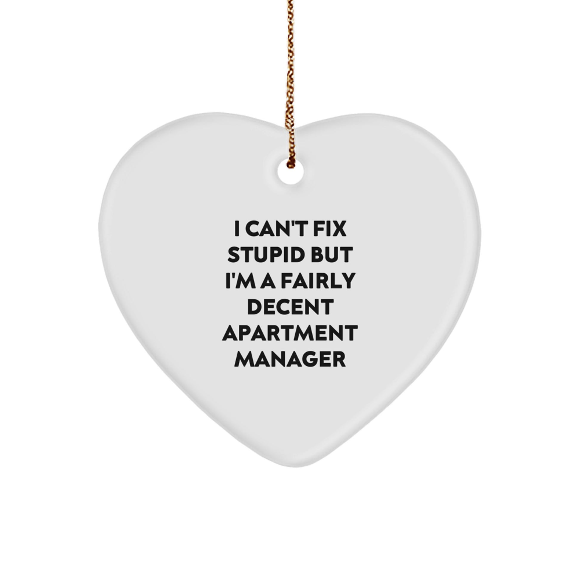 Funny Apartment Manager Heart Ornament Gifts from Friends, Christmas Unique Gifts for Apartment Managers, 'I Can't Fix Stupid But I'm A Fairly Decent Apartment Manager' Quote - Image 1