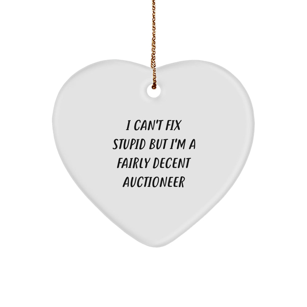 Funny Auctioneer Gifts for Friends, Coworkers - Heart Ornament 'I Can't Fix Stupid But I'm A Fairly Decent Auctioneer' for Christmas - Image 1