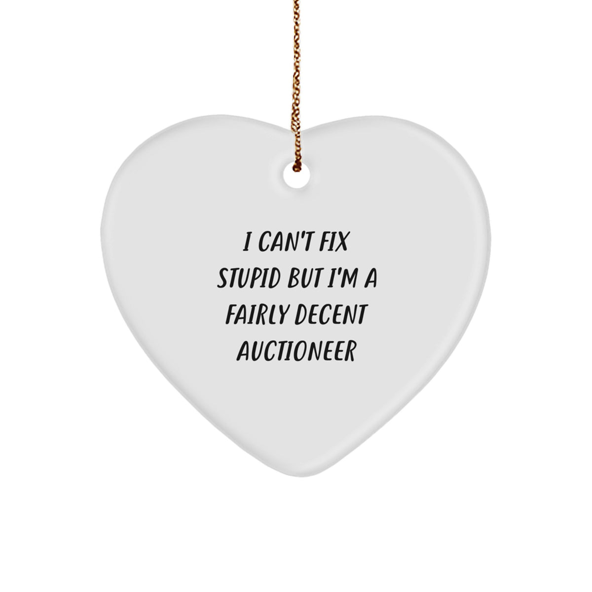 Funny Auctioneer Gifts for Friends, Coworkers - Heart Ornament 'I Can't Fix Stupid But I'm A Fairly Decent Auctioneer' for Christmas - Image 1