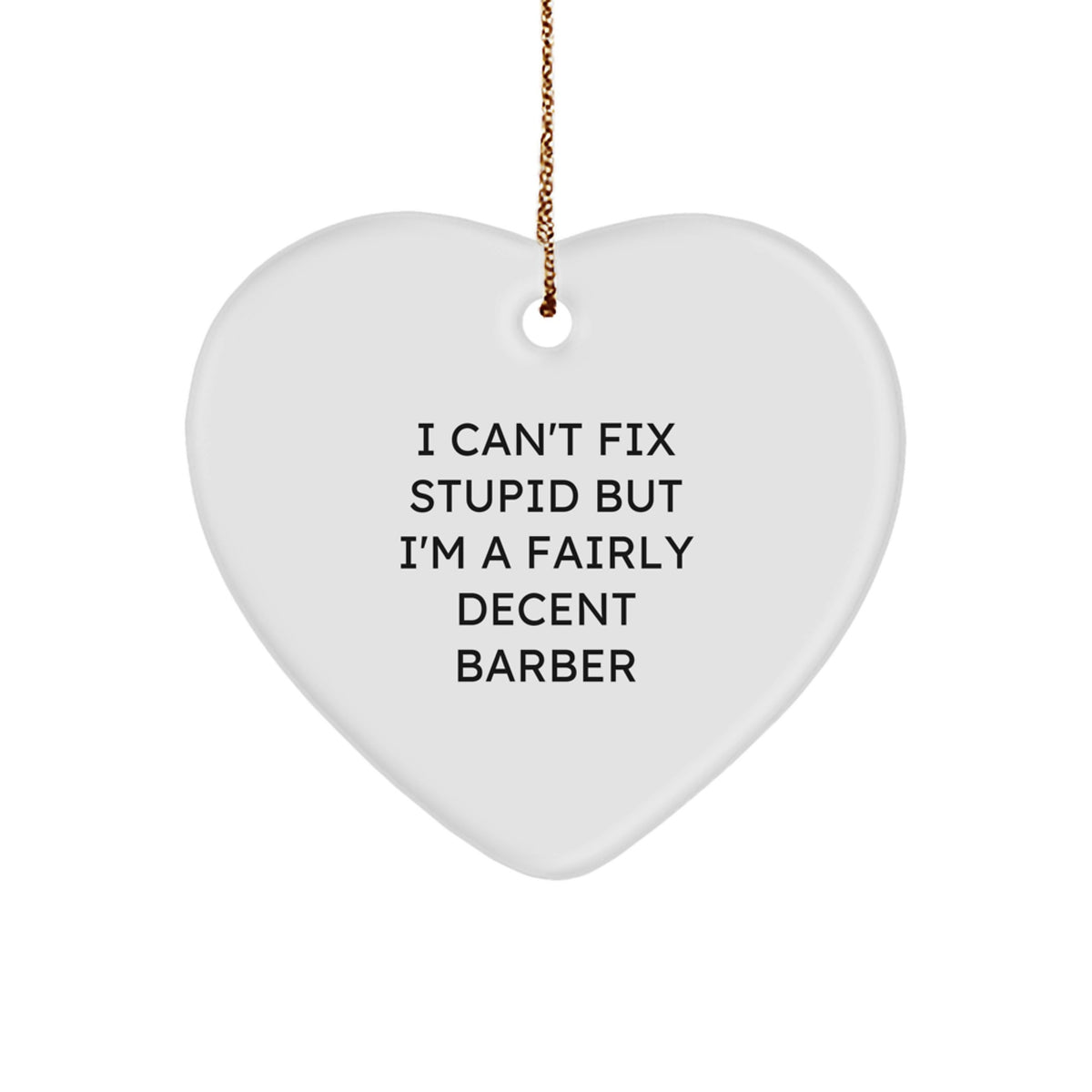Funny Barber Gifts from Friends - I Can't Fix Stupid But I'm A Fairly Decent Barber Heart Ornament for Men Christmas - Image 1