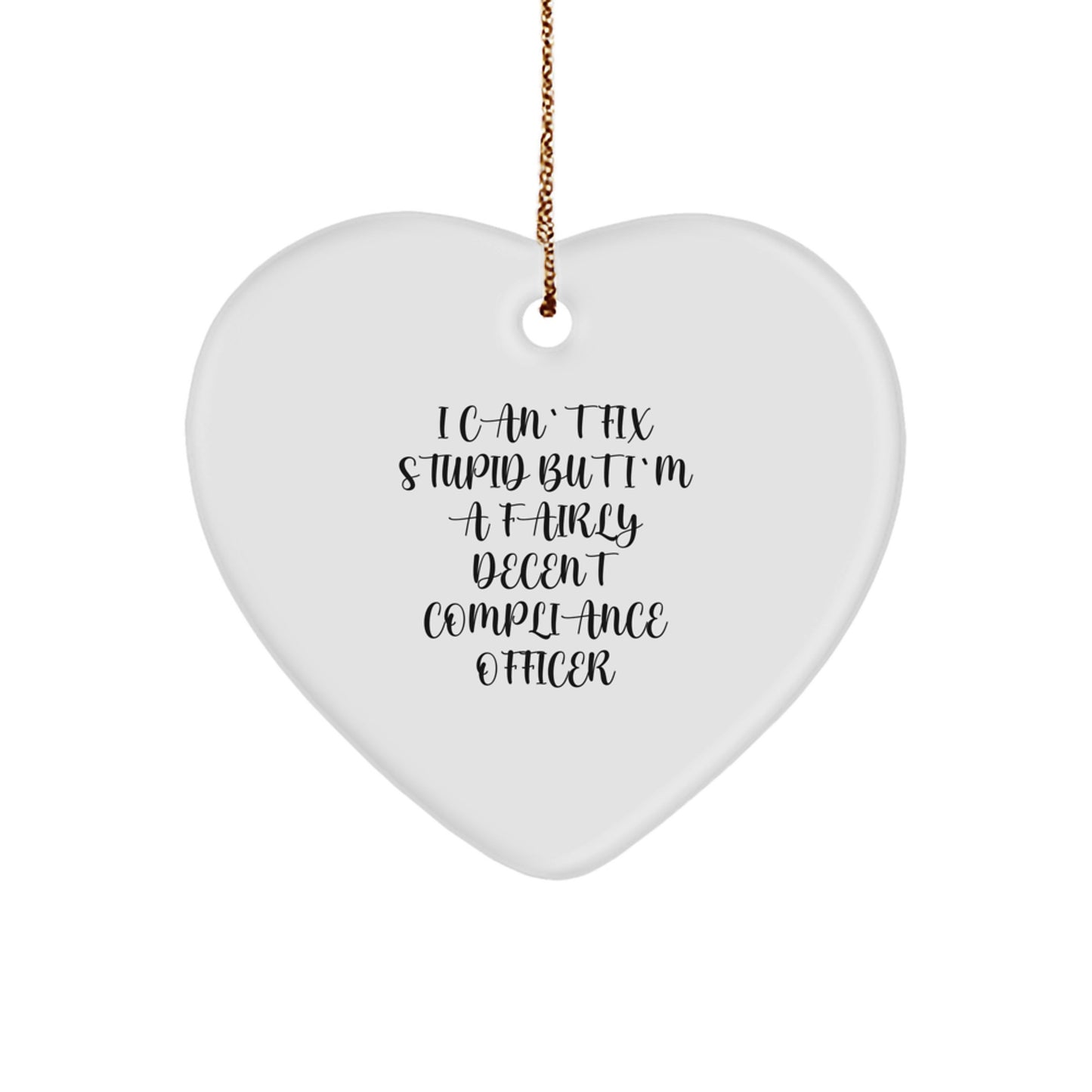 Funny Compliance Officer Gifts from Friends - Heart Ornament with I Can't Fix Stupid But I'm A Fairly Decent Compliance Officer Quote for Christmas - Image 1