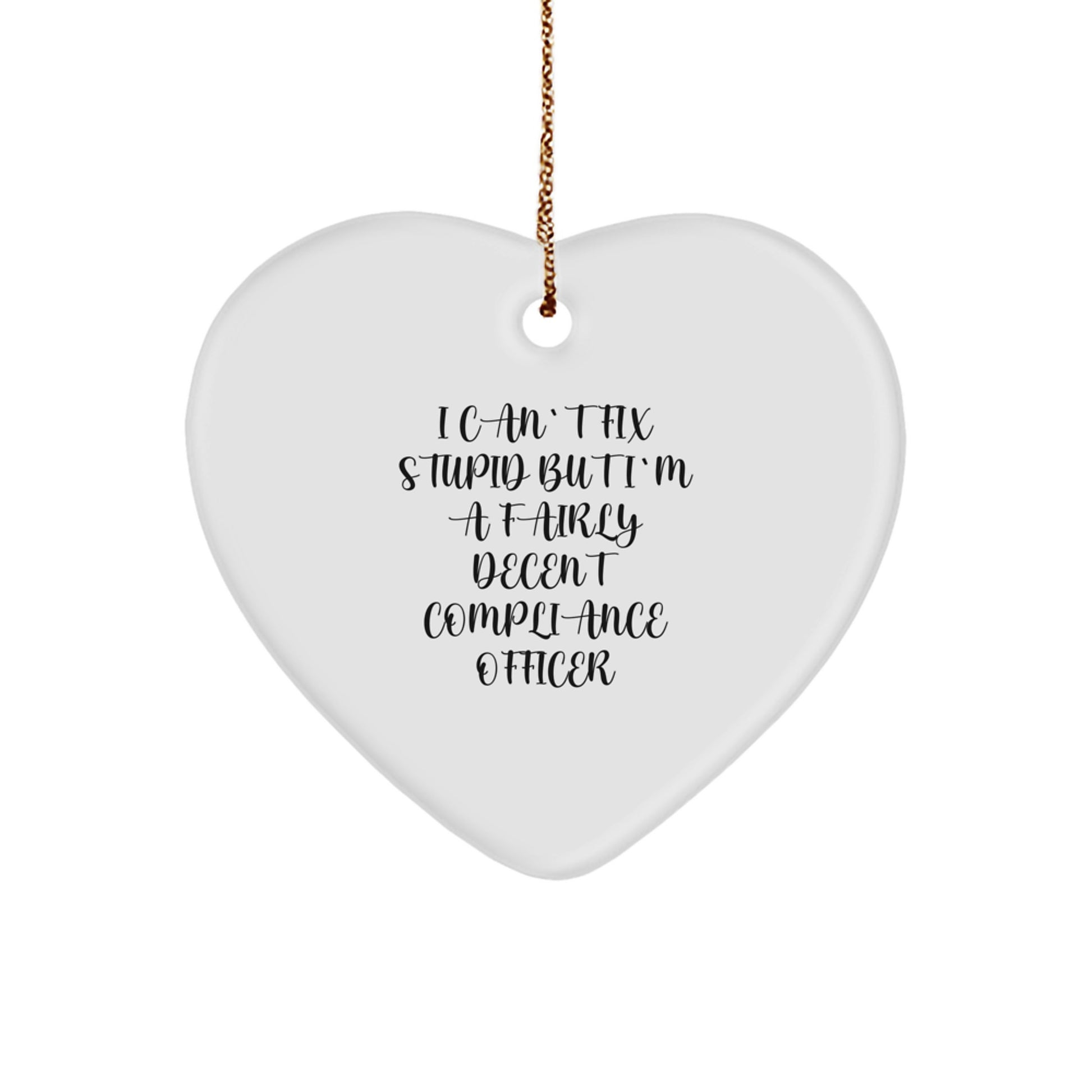 Funny Compliance Officer Gifts from Friends - Heart Ornament with I Can't Fix Stupid But I'm A Fairly Decent Compliance Officer Quote for Christmas - Image 1