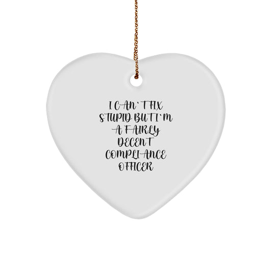Funny Compliance Officer Gifts from Friends - Heart Ornament with I Can't Fix Stupid But I'm A Fairly Decent Compliance Officer Quote for Christmas - Image 1
