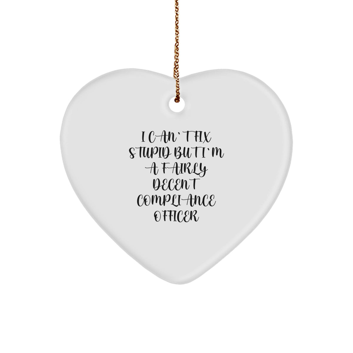 Funny Compliance Officer Gifts from Friends - Heart Ornament with I Can't Fix Stupid But I'm A Fairly Decent Compliance Officer Quote for Christmas - Image 1