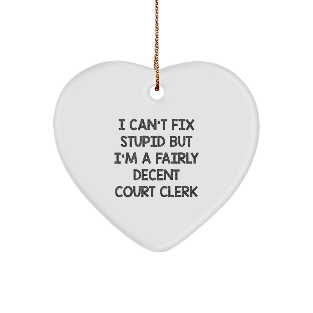 Court Clerk Charm - I Can't Fix Stupid But I'm A Fairly Decent Court Clerk, Heart Ornament Gifts, Christmas Unique Gifts for Court Clerk, Friends, Coworkers, Family - Image 1