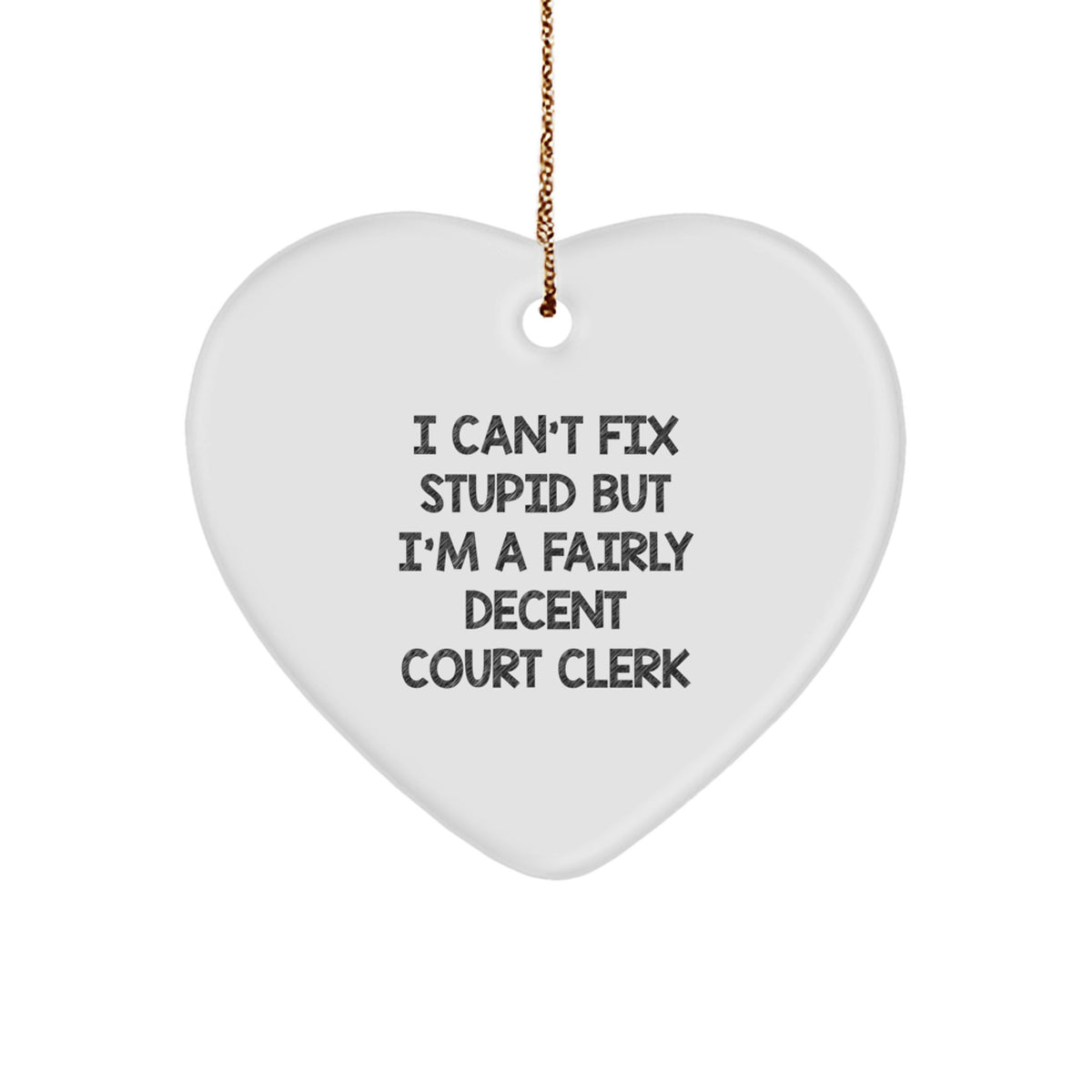 Court Clerk Charm - I Can't Fix Stupid But I'm A Fairly Decent Court Clerk, Heart Ornament Gifts, Christmas Unique Gifts for Court Clerk, Friends, Coworkers, Family - Image 1