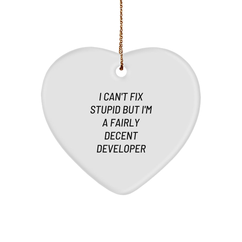 Funny Developer Gifts from Friends and Family - Heart Ornament with I Can't Fix Stupid But I'm A Fairly Decent Developer Quote for Christmas - Image 1
