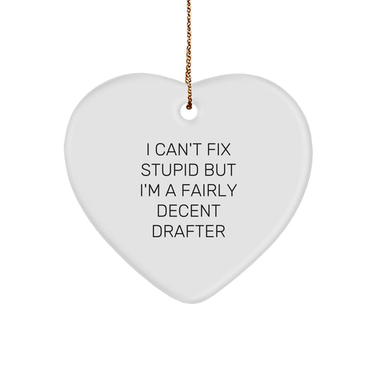 Funny Drafter Gifts, Heart Ornament with Quote 'I Can't Fix Stupid But I'm A Fairly Decent Drafter' for Christmas - Image 1