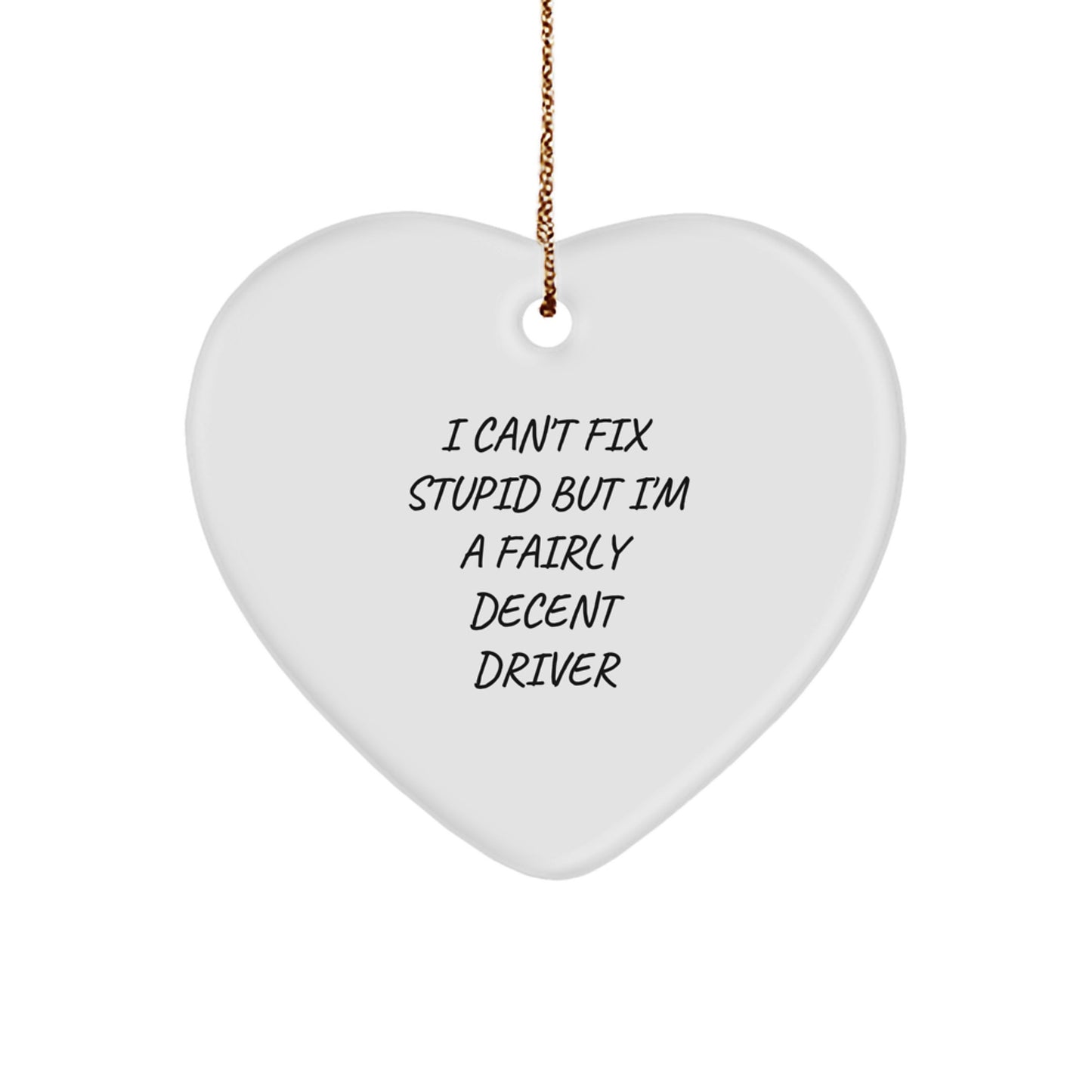 Funny Driver Gifts from Friends for Men - I Can't Fix Stupid But I'm A Fairly Decent Driver Heart Ornament, White, Christmas Unique Gifts - Image 1