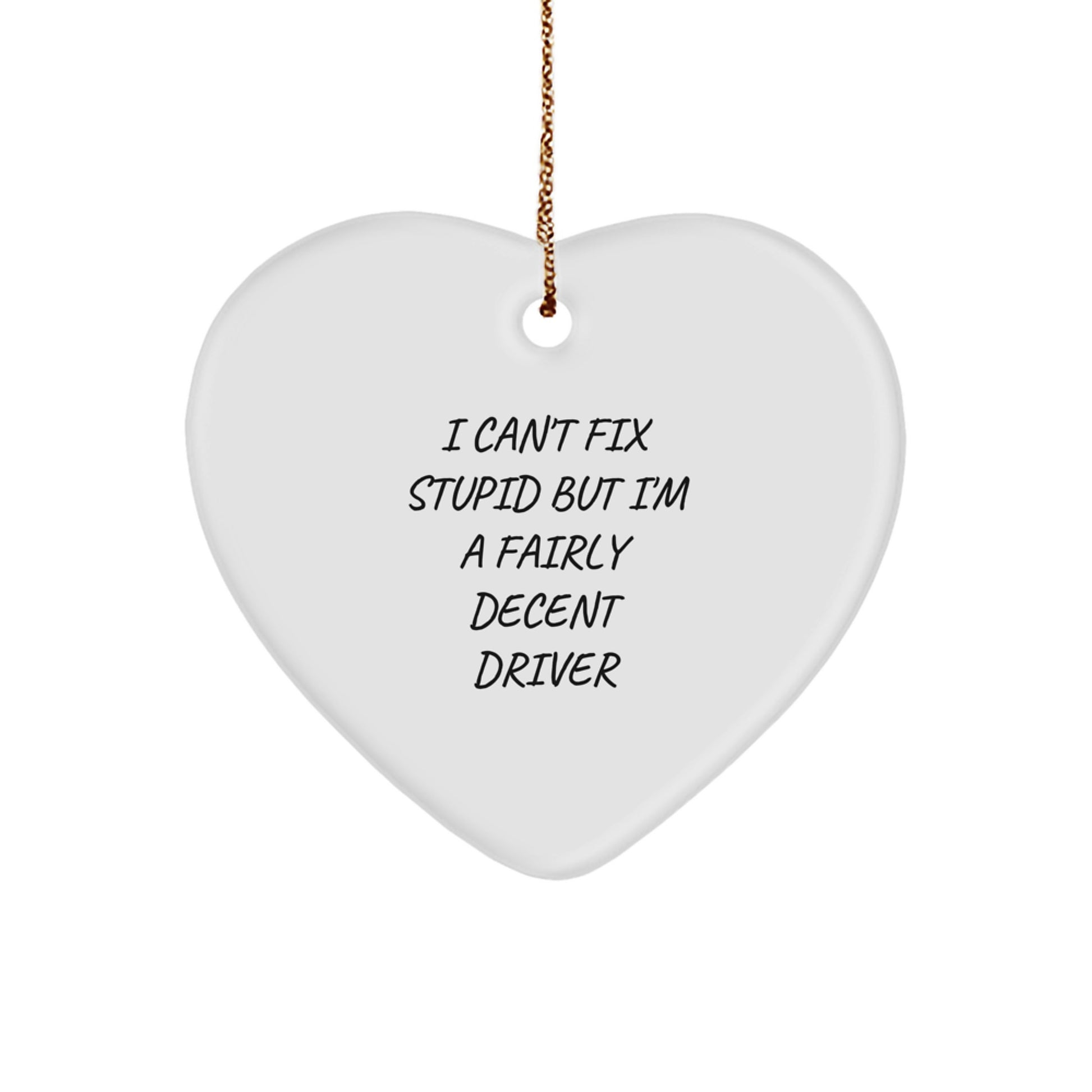 Funny Driver Gifts from Friends for Men - I Can't Fix Stupid But I'm A Fairly Decent Driver Heart Ornament, White, Christmas Unique Gifts - Image 1