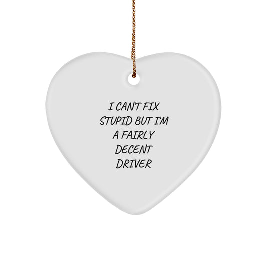 Funny Driver Gifts from Friends for Men - I Can't Fix Stupid But I'm A Fairly Decent Driver Heart Ornament, White, Christmas Unique Gifts - Image 1