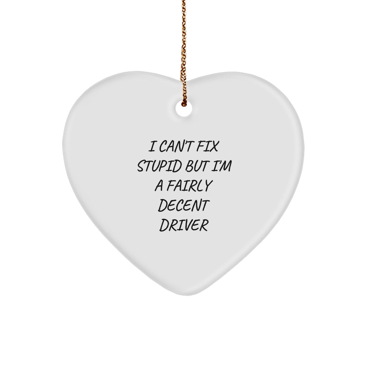 Funny Driver Gifts from Friends for Men - I Can't Fix Stupid But I'm A Fairly Decent Driver Heart Ornament, White, Christmas Unique Gifts - Image 1
