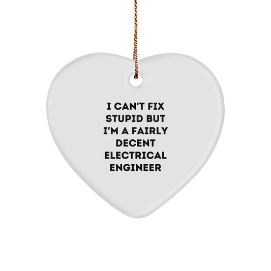 Funny Electrical Engineer Gifts, I Can't Fix Stupid But I'm A Fairly Decent Heart Ornament, Christmas Unique Gifts from Friends to Electrical Engineers - Image 1
