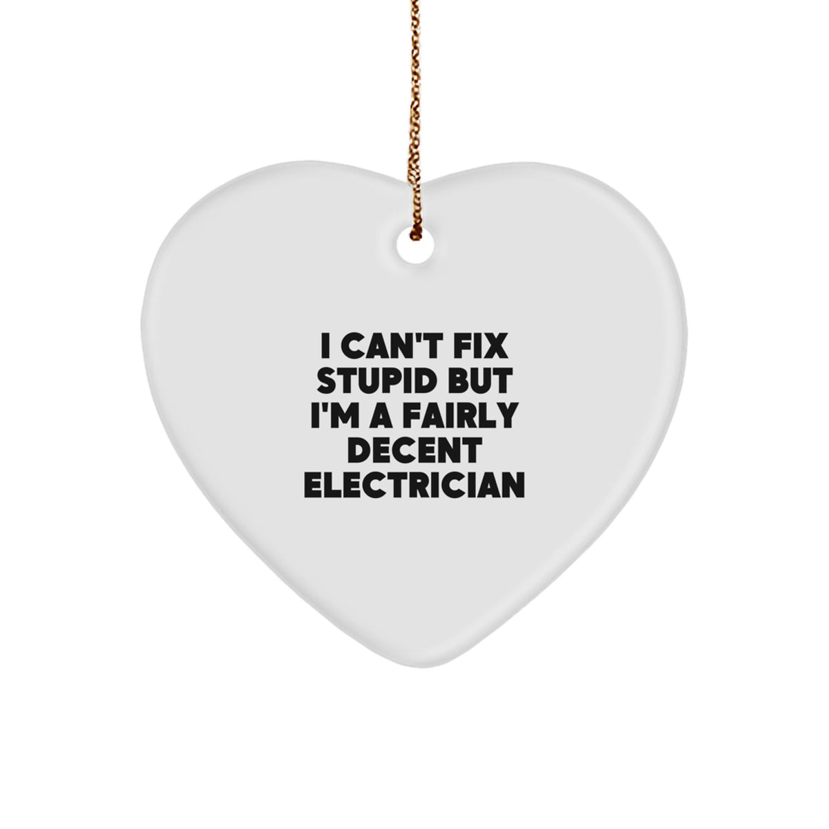 Funny Electrician Gifts for Men - 'I Can't Fix Stupid But I'm A Fairly Decent Electrician' Heart Ornament, Christmas Unique Presents from Friends - Image 1